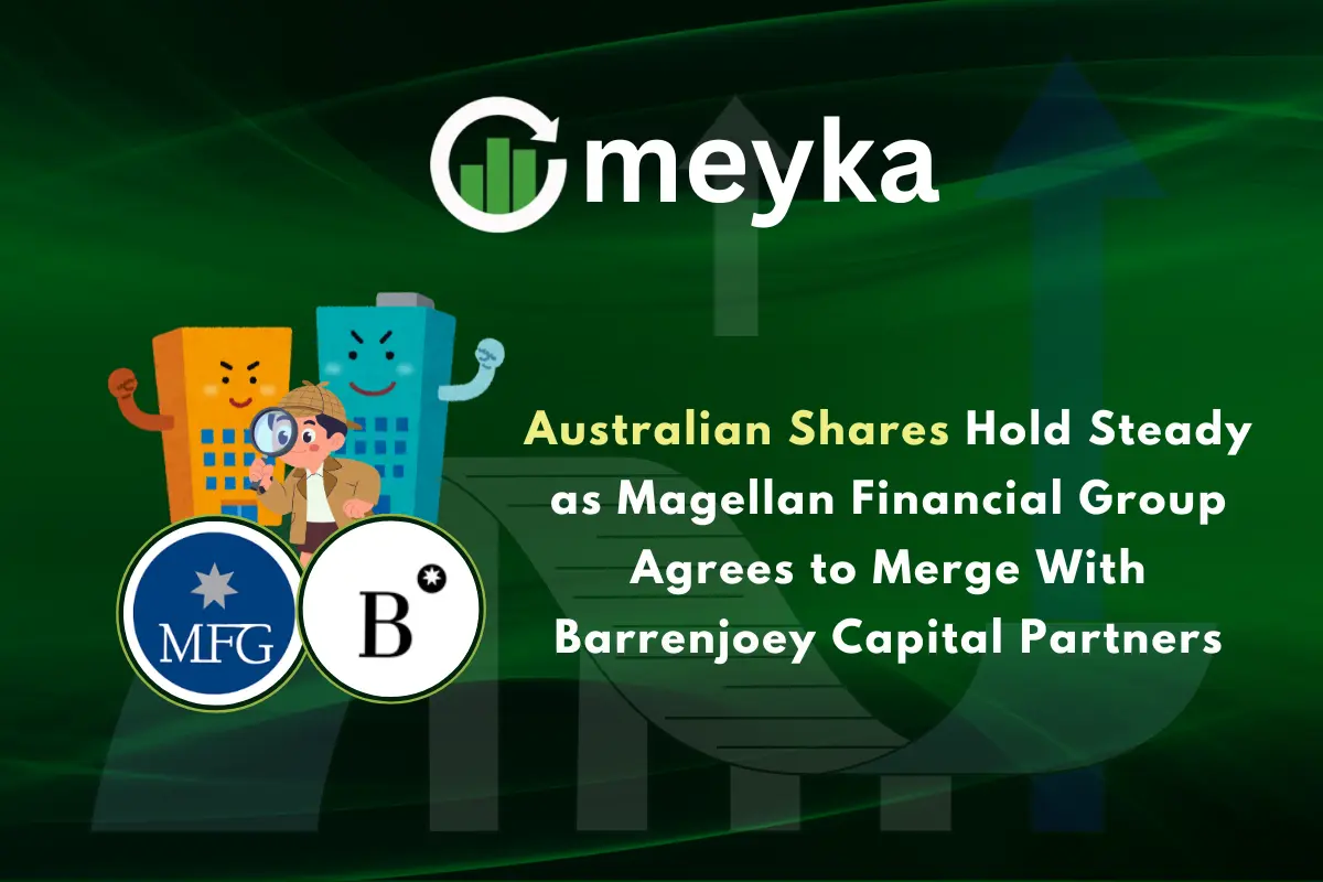 Australian Shares Hold Steady as Magellan Financial Group Agrees to Merge With Barrenjoey Capital Partners