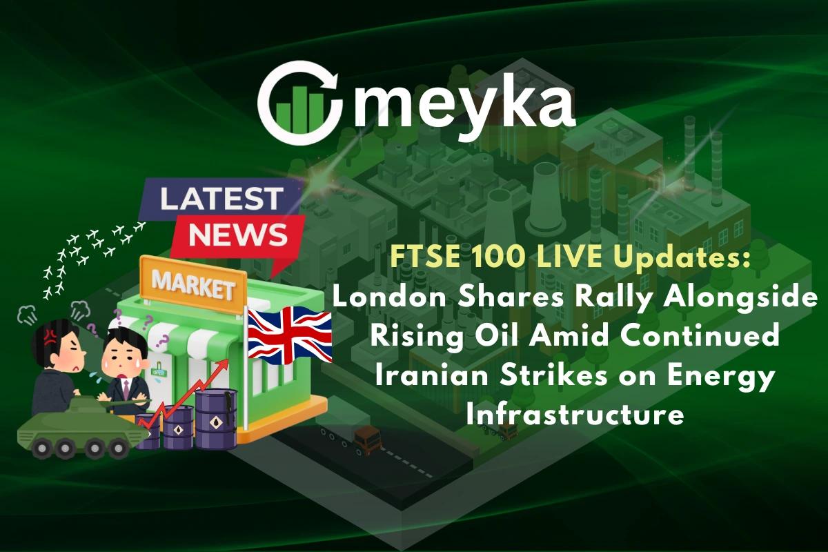FTSE 100 LIVE Updates: London Shares Rally Alongside Rising Oil Amid Continued Iranian Strikes on Energy Infrastructure
