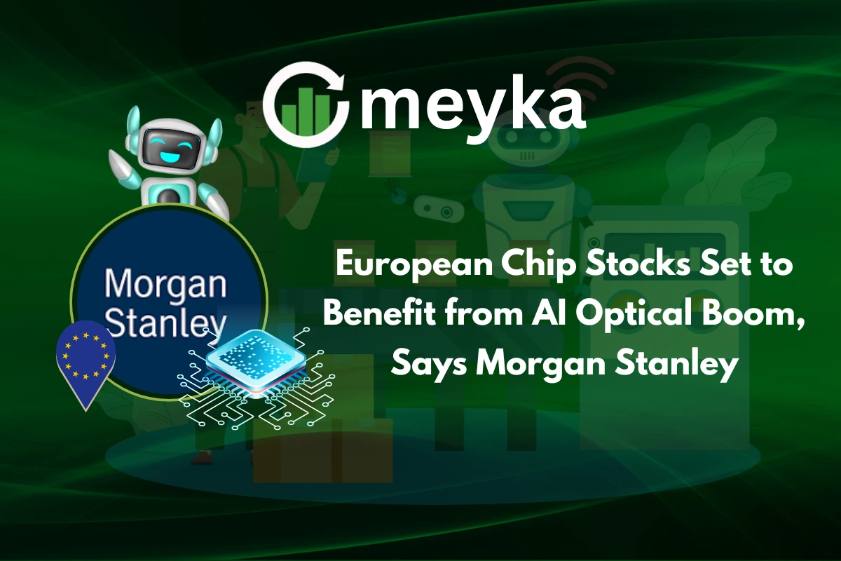 European Chip Stocks Set to Benefit from AI Optical Boom, Says Morgan Stanley
