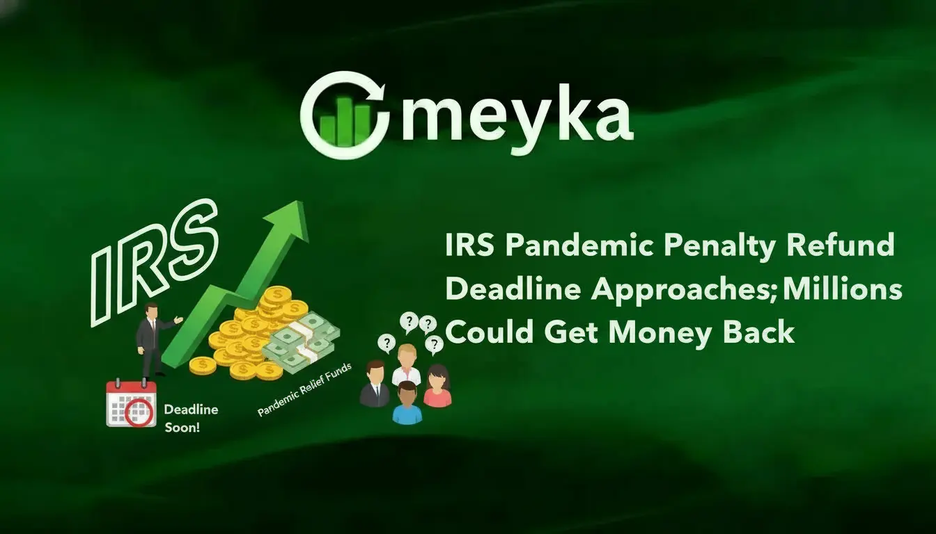 IRS Pandemic Penalty Refund Deadline Approaches; Millions Could Get Money Back