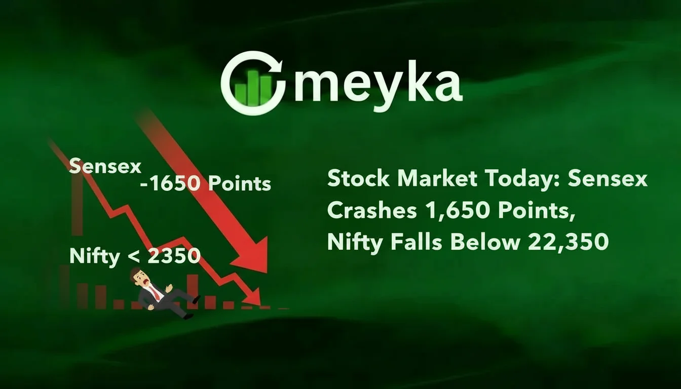 Stock Market Today: Sensex Crashes 1,650 Points, Nifty Falls Below 22,350