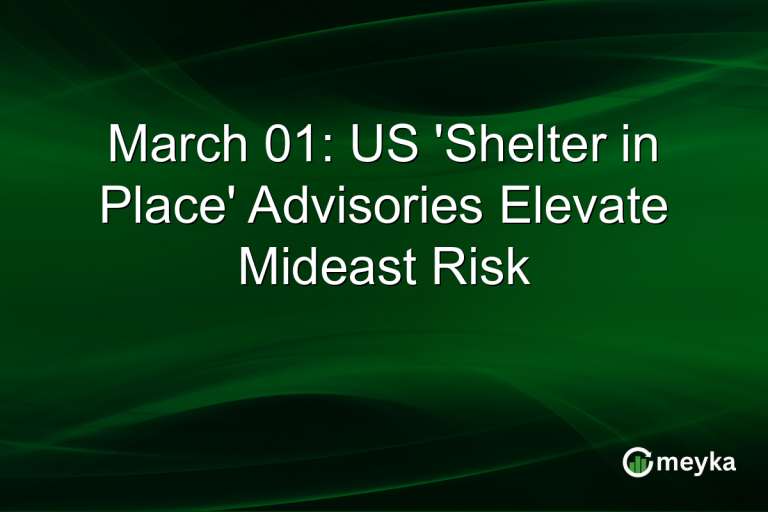 March 01: US 'Shelter in Place' Advisories Elevate Mideast Risk