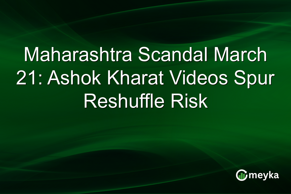 Maharashtra Scandal March 21: Ashok Kharat Videos Spur Reshuffle Risk