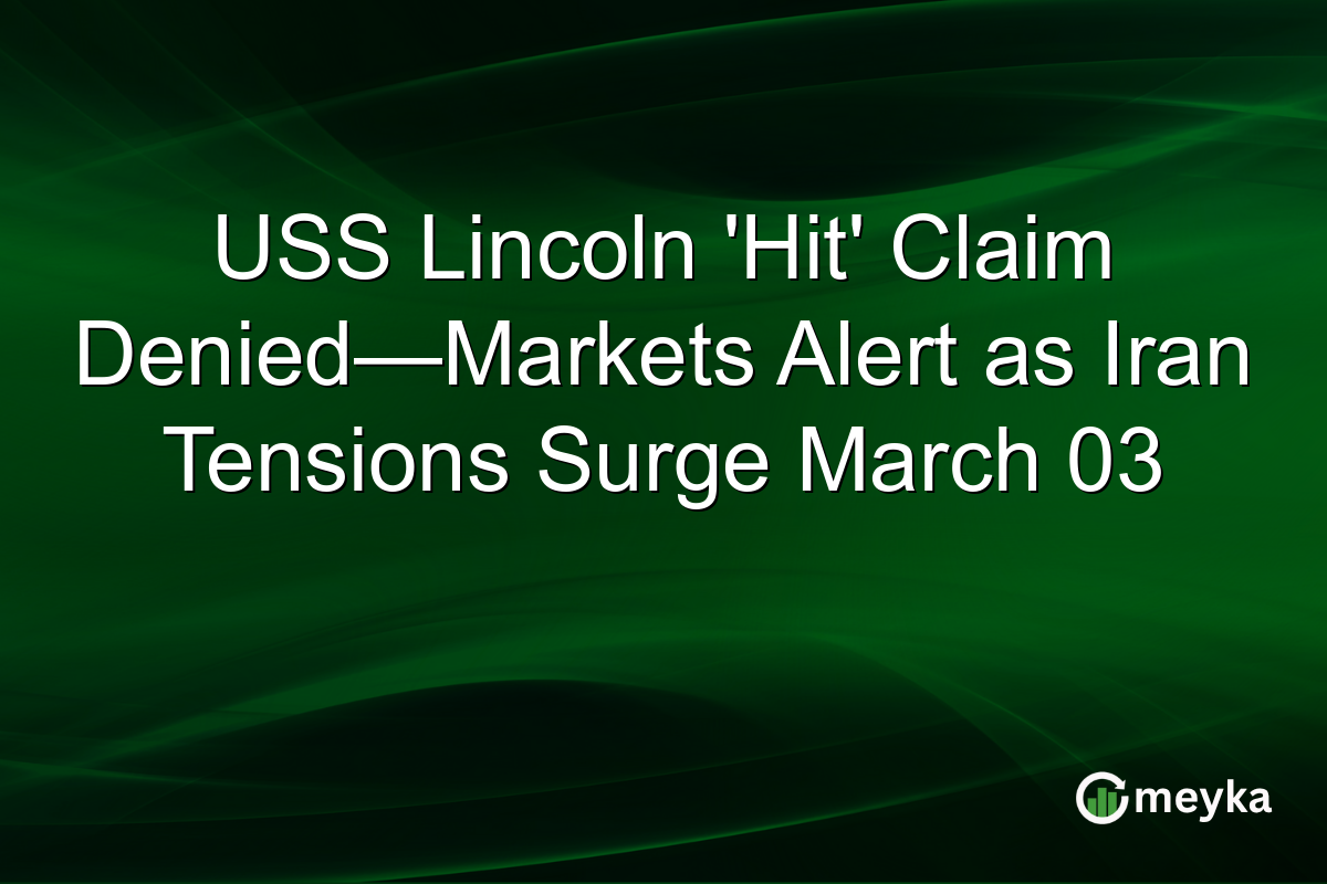 USS Lincoln 'Hit' Claim Denied—Markets Alert as Iran Tensions Surge March 03