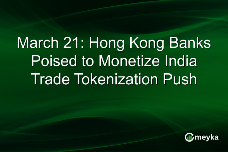 March 21: Hong Kong Banks Poised to Monetize India Trade Tokenization Push