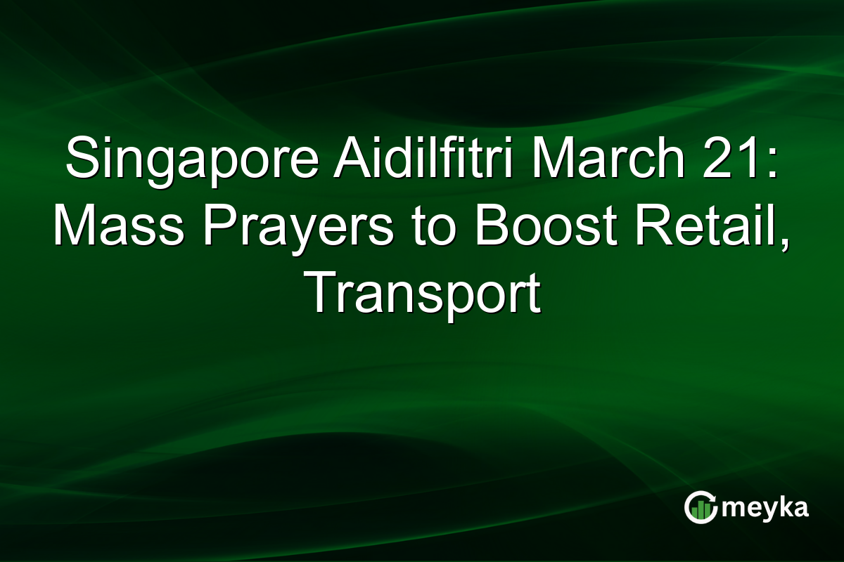 Singapore Aidilfitri March 21: Mass Prayers to Boost Retail, Transport