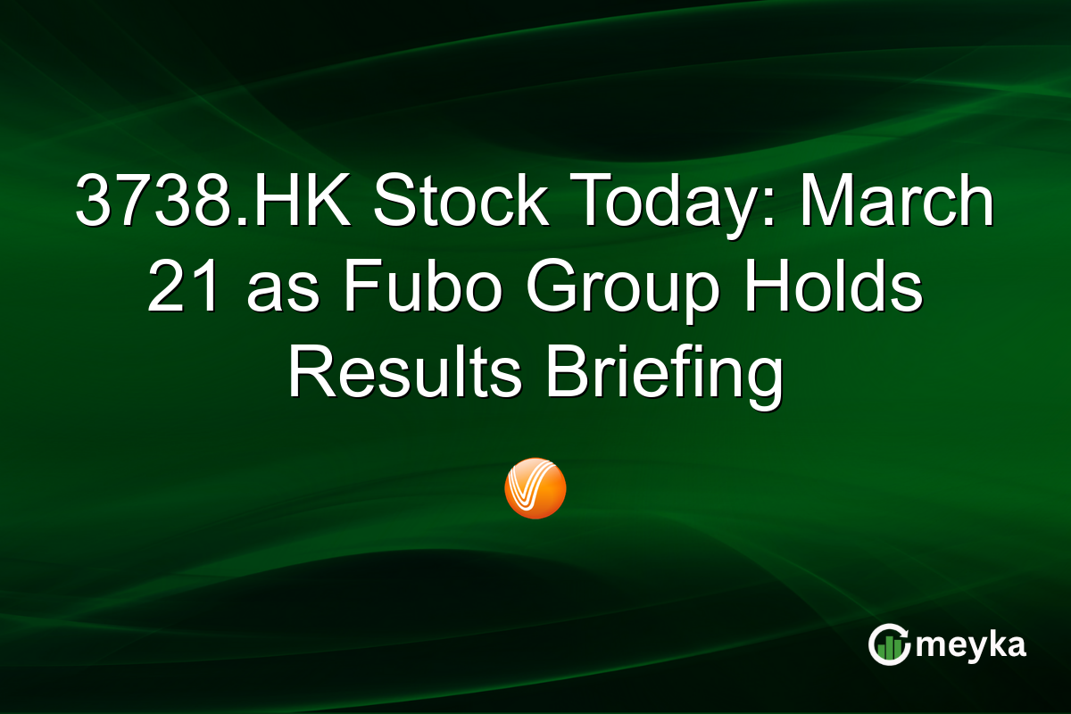 3738.HK Stock Today: March 21 as Fubo Group Holds Results Briefing