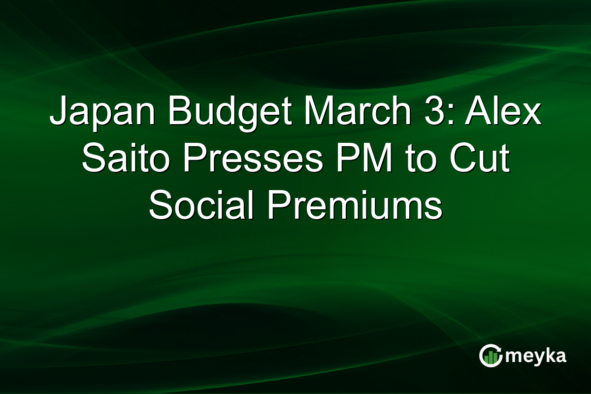Japan Budget March 3: Alex Saito Presses PM to Cut Social Premiums