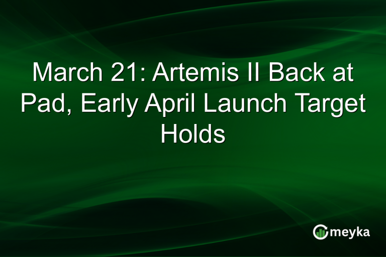 March 21: Artemis II Back at Pad, Early April Launch Target Holds