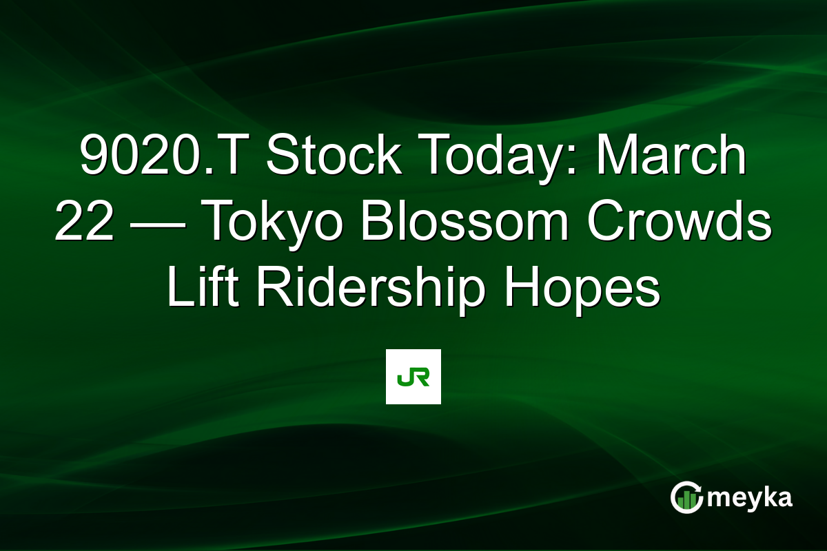 9020.T Stock Today: March 22 — Tokyo Blossom Crowds Lift Ridership Hopes