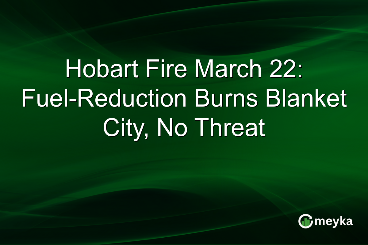 Hobart Fire March 22: Fuel-Reduction Burns Blanket City, No Threat