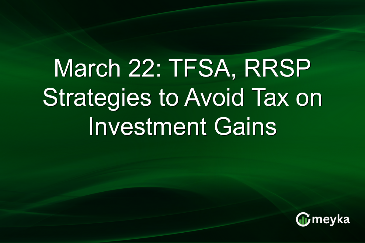 March 22: TFSA, RRSP Strategies to Avoid Tax on Investment Gains