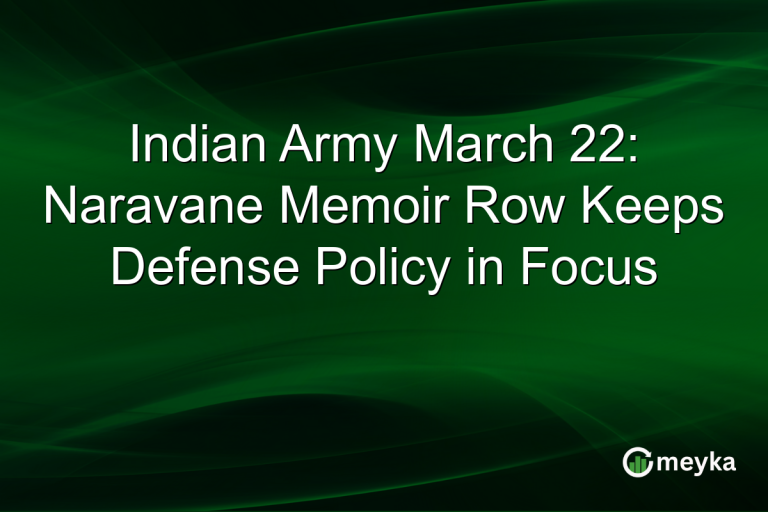 Indian Army March 22: Naravane Memoir Row Keeps Defense Policy in Focus