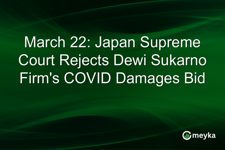 March 22: Japan Supreme Court Rejects Dewi Sukarno Firm's COVID Damages Bid