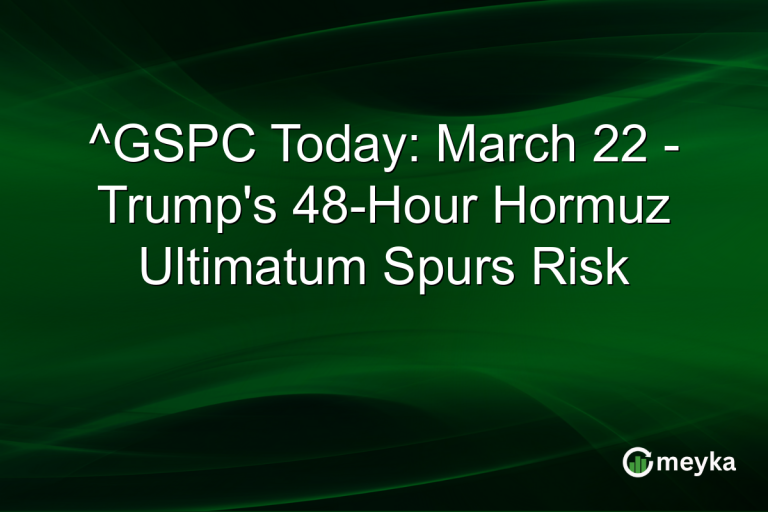 ^GSPC Today: March 22 - Trump's 48-Hour Hormuz Ultimatum Spurs Risk