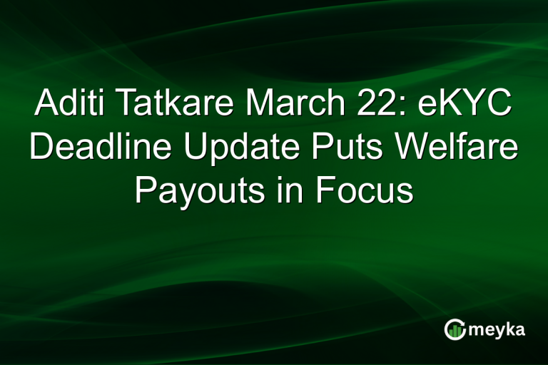 Aditi Tatkare March 22: eKYC Deadline Update Puts Welfare Payouts in Focus