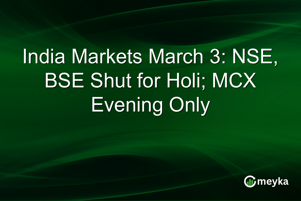 India Markets March 3: NSE, BSE Shut for Holi; MCX Evening Only