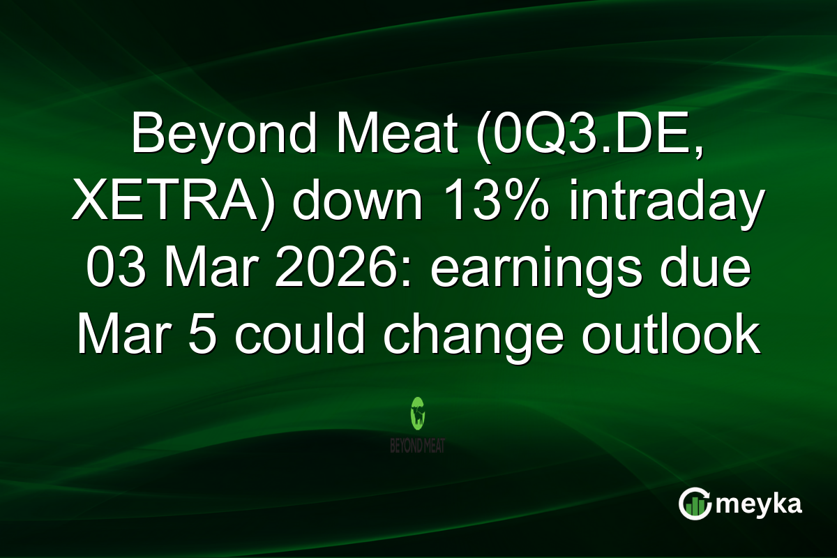 Beyond Meat (0Q3.DE, XETRA) down 13% intraday 03 Mar 2026: earnings due Mar 5 could change outlook