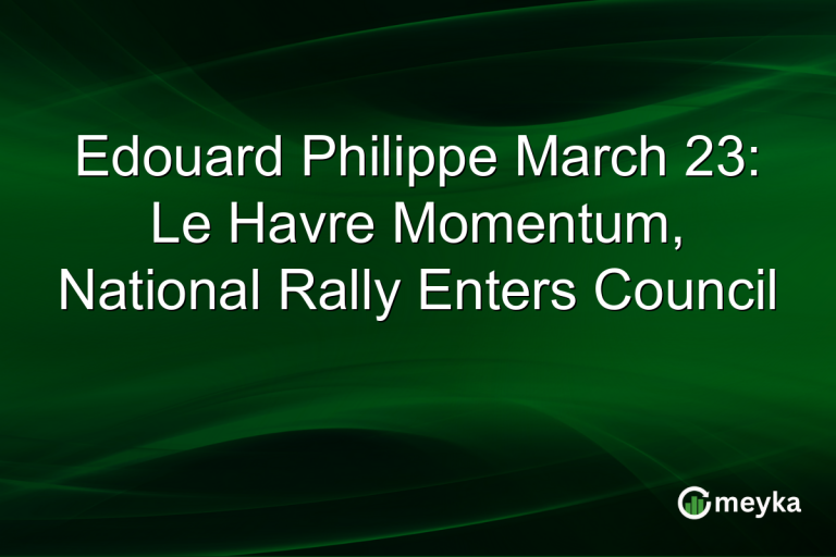 Edouard Philippe March 23: Le Havre Momentum, National Rally Enters Council