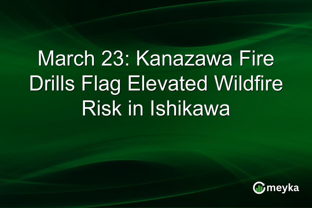 March 23: Kanazawa Fire Drills Flag Elevated Wildfire Risk in Ishikawa