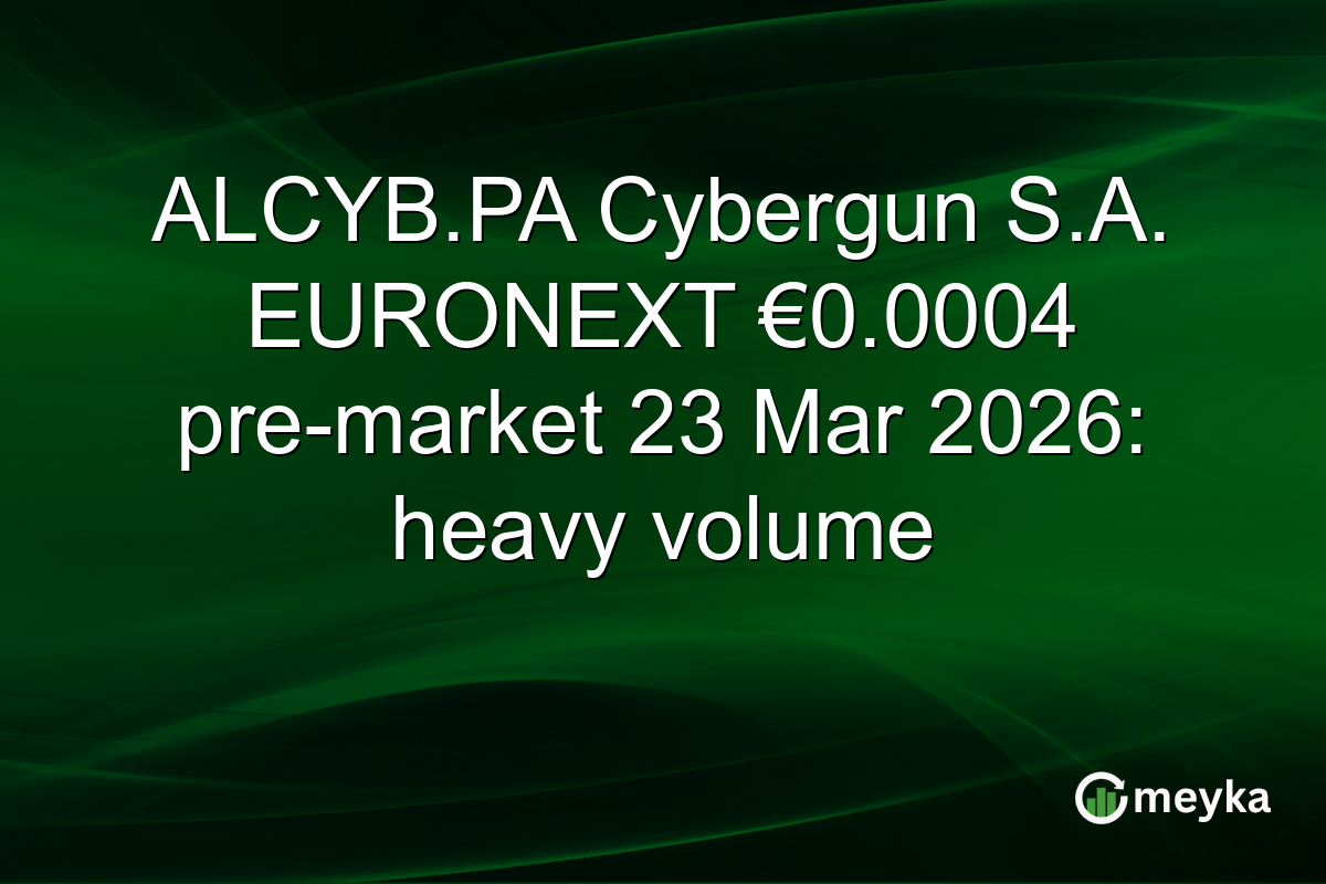 ALCYB.PA Cybergun S.A. EURONEXT €0.0004 pre-market 23 Mar 2026: heavy volume