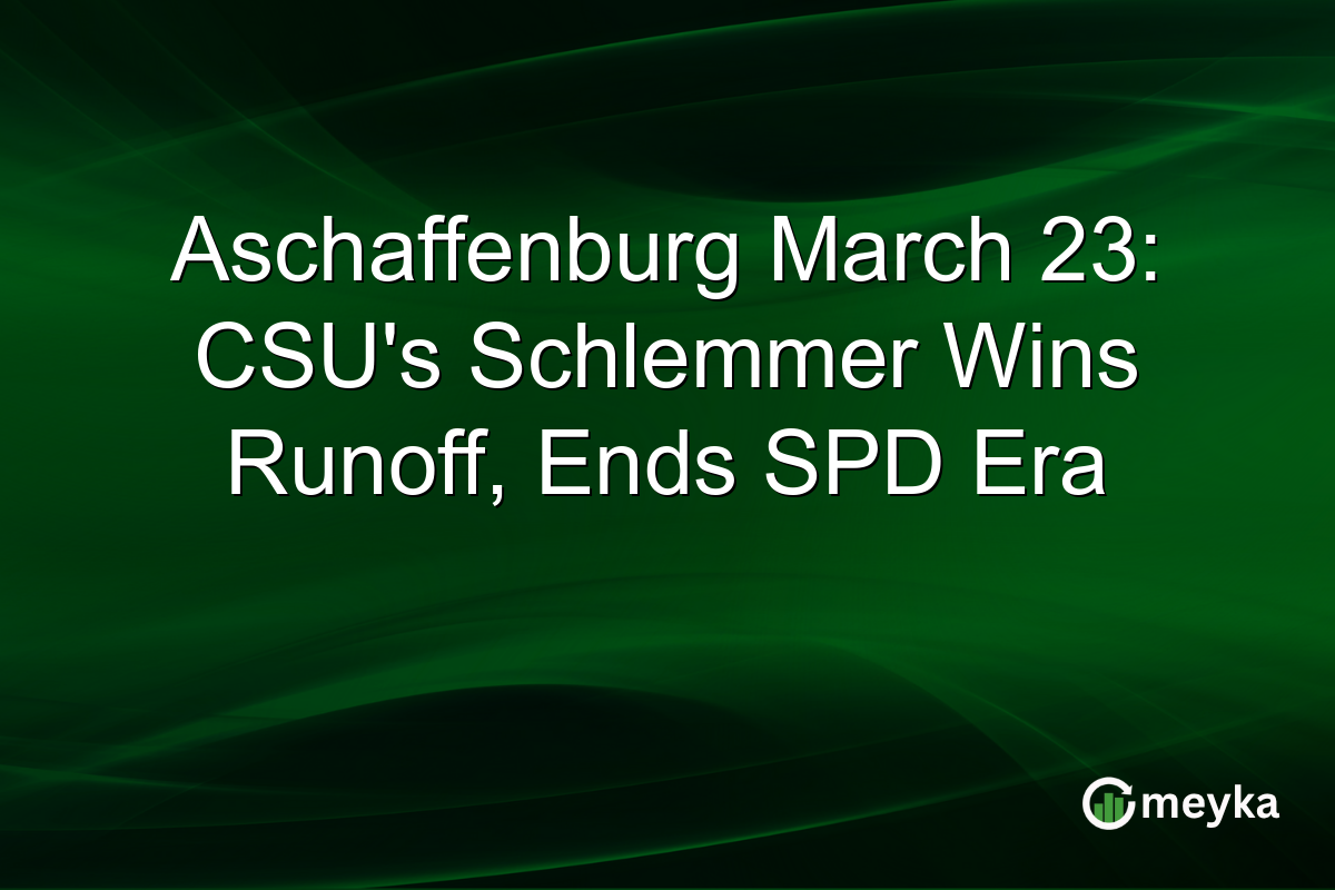Aschaffenburg March 23: CSU's Schlemmer Wins Runoff, Ends SPD Era