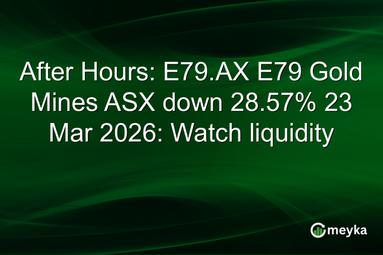 After Hours: E79.AX E79 Gold Mines ASX down 28.57% 23 Mar 2026: Watch liquidity