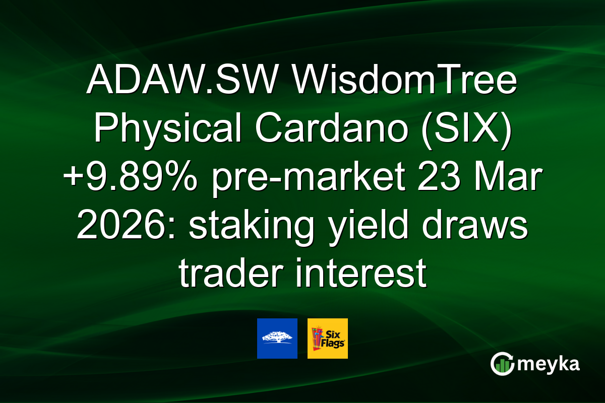 ADAW.SW WisdomTree Physical Cardano (SIX) +9.89% pre-market 23 Mar 2026: staking yield draws trader interest