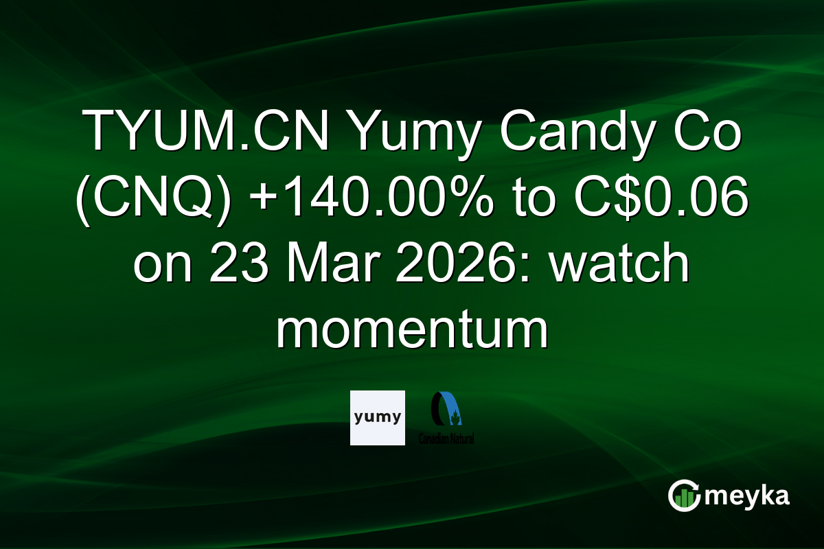 TYUM.CN Yumy Candy Co (CNQ) +140.00% to C$0.06 on 23 Mar 2026: watch momentum