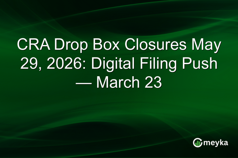 CRA Drop Box Closures May 29, 2026: Digital Filing Push — March 23