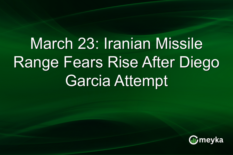 March 23: Iranian Missile Range Fears Rise After Diego Garcia Attempt