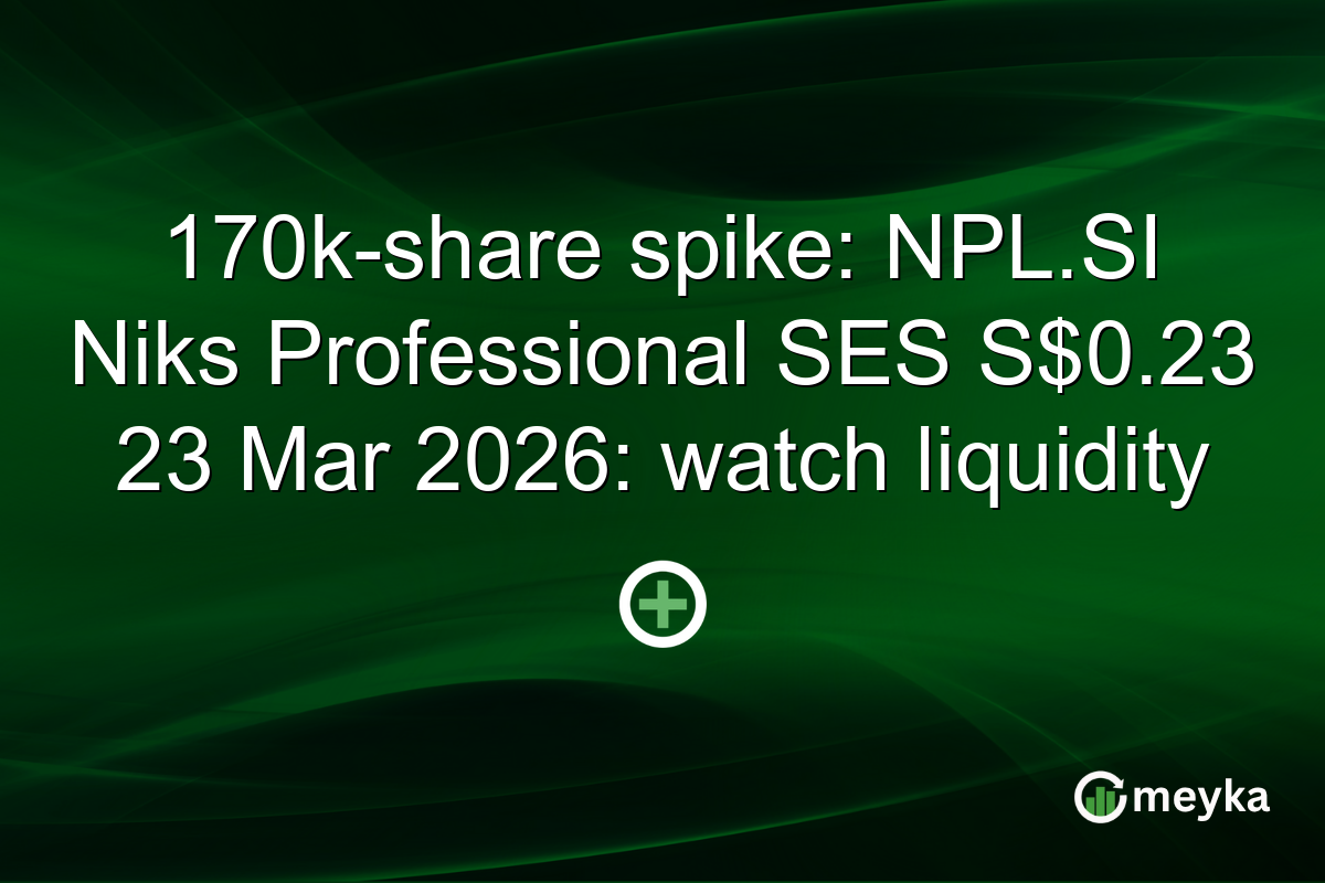 170k-share spike: NPL.SI Niks Professional SES S$0.23 23 Mar 2026: watch liquidity