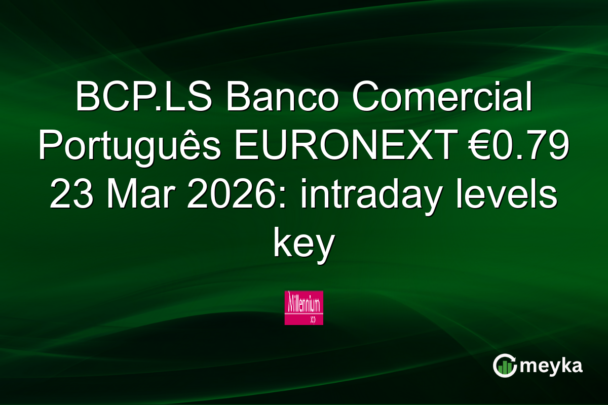 BCP.LS Banco Comercial Português EURONEXT €0.79 23 Mar 2026: intraday levels key