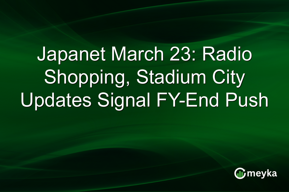 Japanet March 23: Radio Shopping, Stadium City Updates Signal FY-End Push