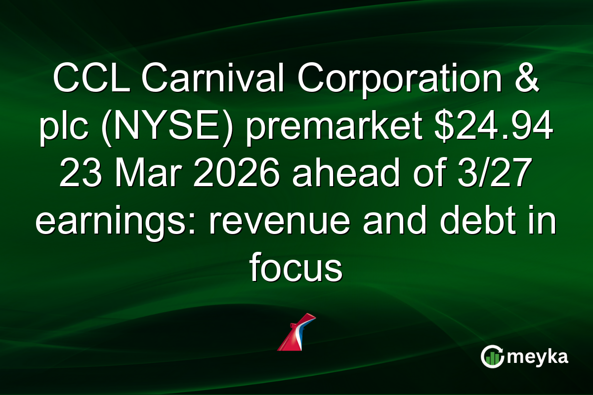 CCL Carnival Corporation & plc (NYSE) premarket $24.94 23 Mar 2026 ahead of 3/27 earnings: revenue and debt in focus