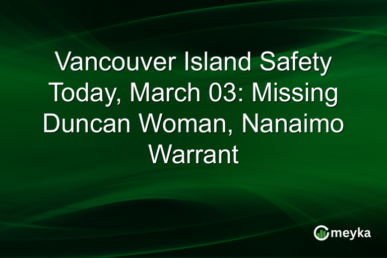 Vancouver Island Safety Today, March 03: Missing Duncan Woman, Nanaimo Warrant