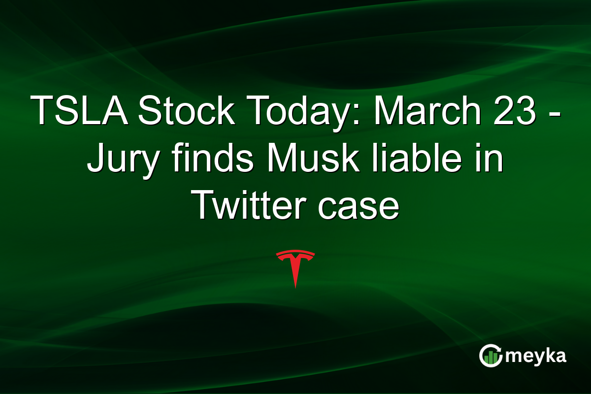 TSLA Stock Today: March 23 – Jury finds Musk liable in Twitter case