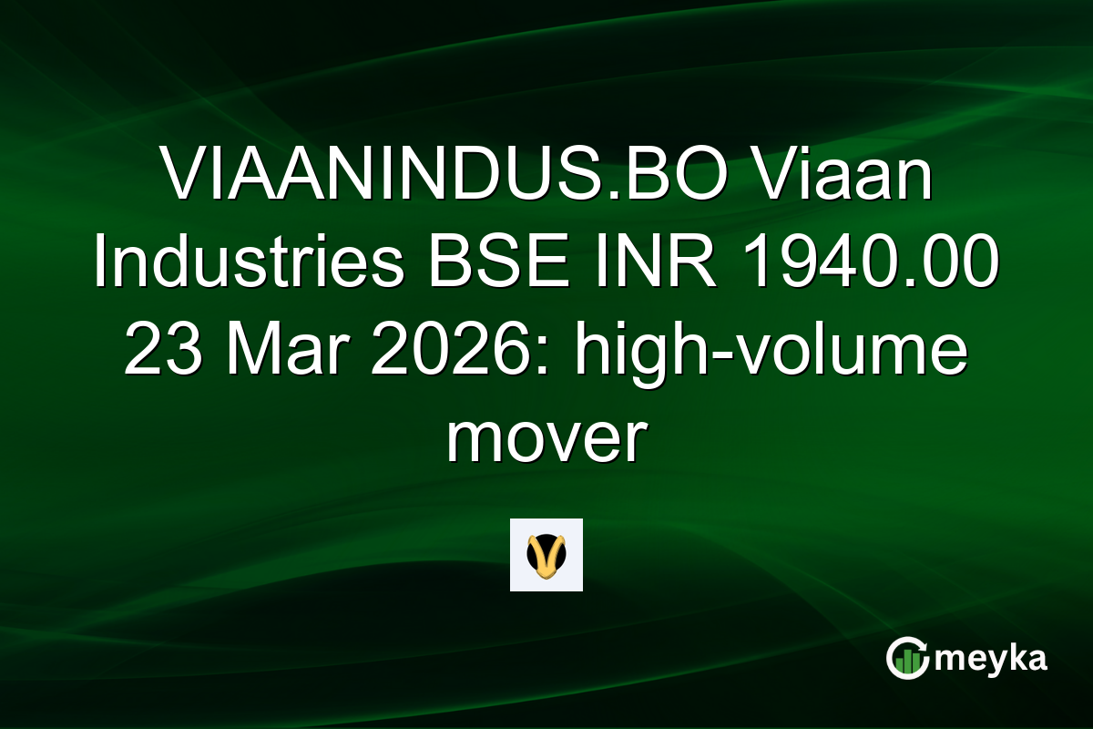 VIAANINDUS.BO Viaan Industries BSE INR 1940.00 23 Mar 2026: high-volume mover