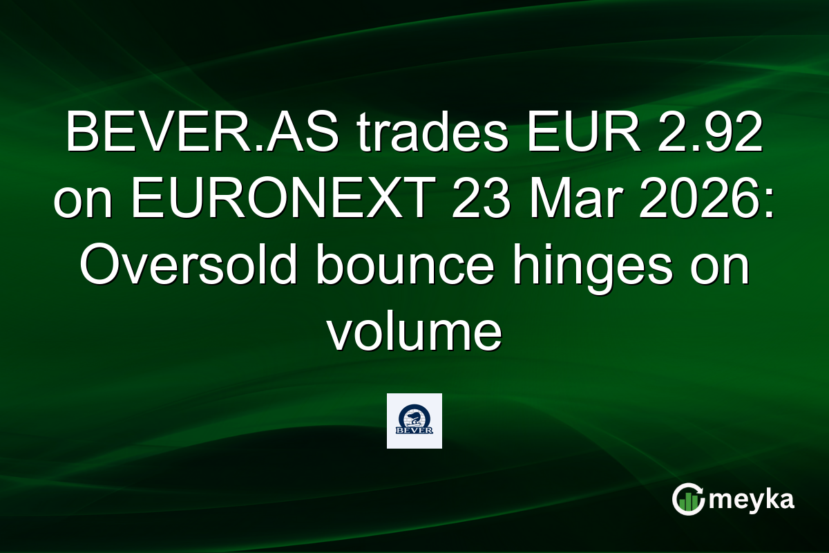 BEVER.AS trades EUR 2.92 on EURONEXT 23 Mar 2026: Oversold bounce hinges on volume