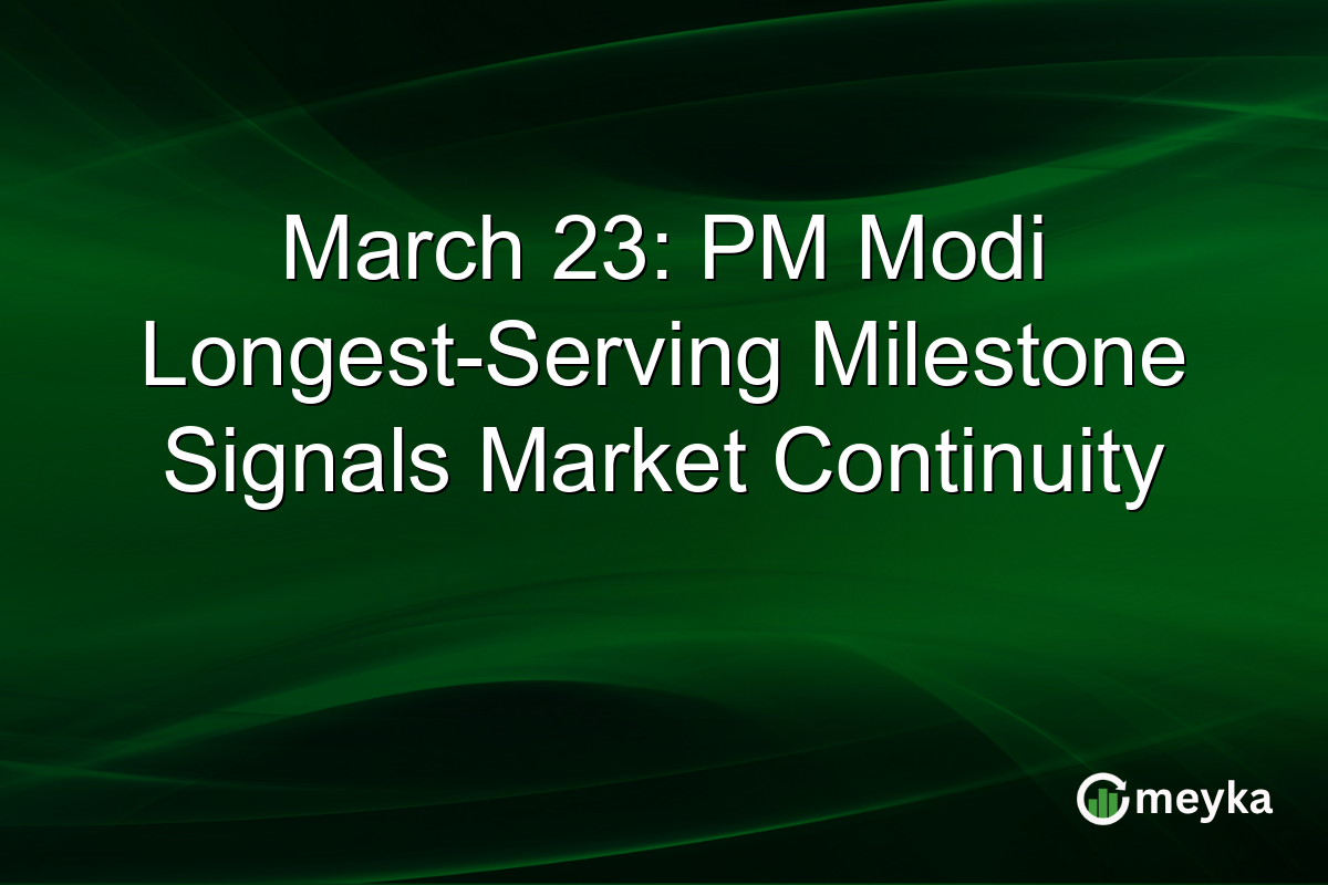 March 23: PM Modi Longest-Serving Milestone Signals Market Continuity