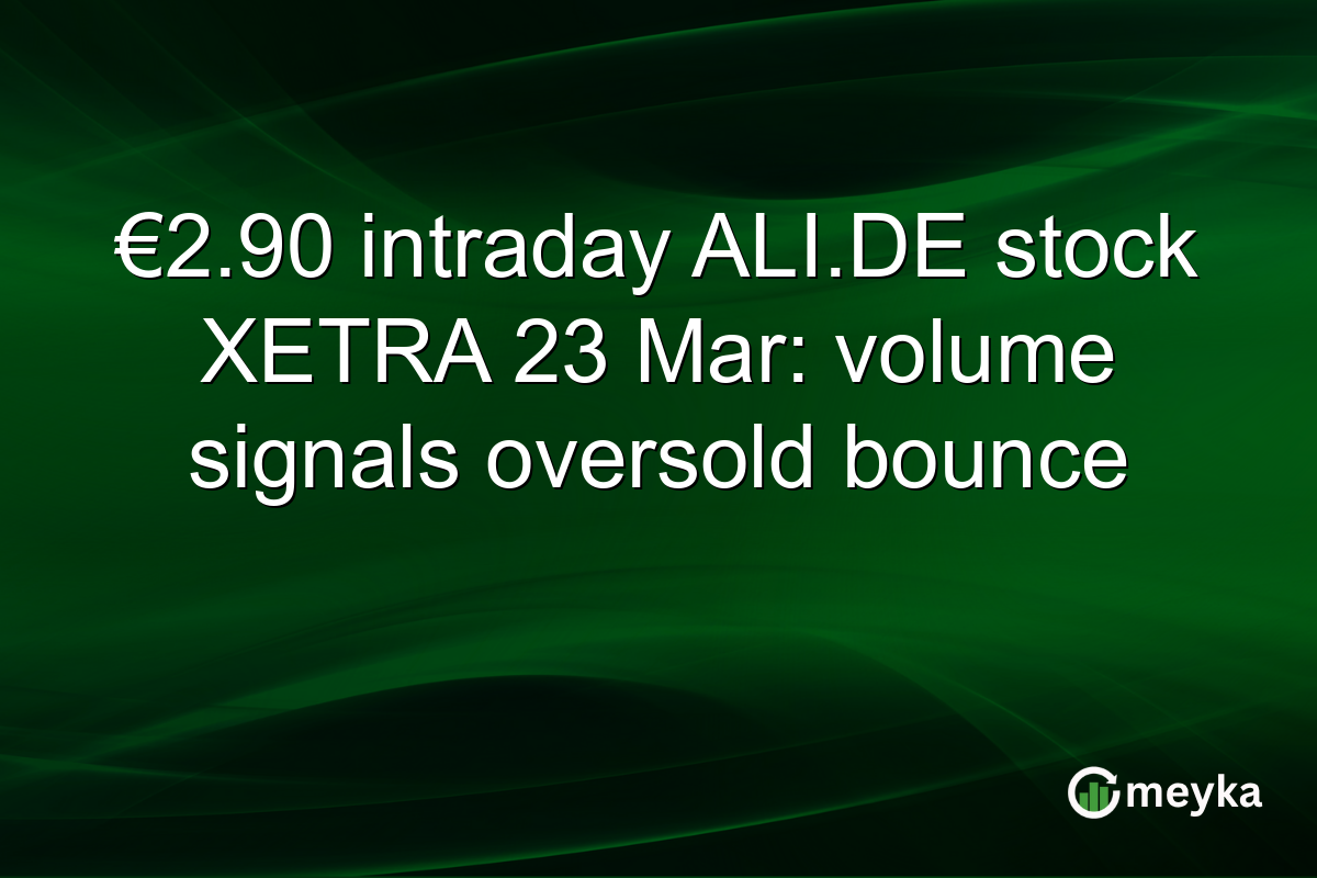 €2.90 intraday ALI.DE stock XETRA 23 Mar: volume signals oversold bounce