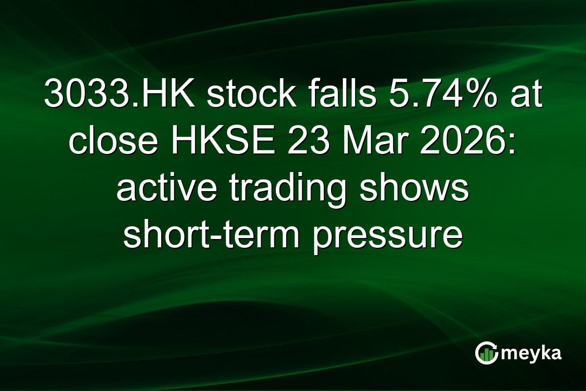 3033.HK stock falls 5.74% at close HKSE 23 Mar 2026: active trading shows short-term pressure