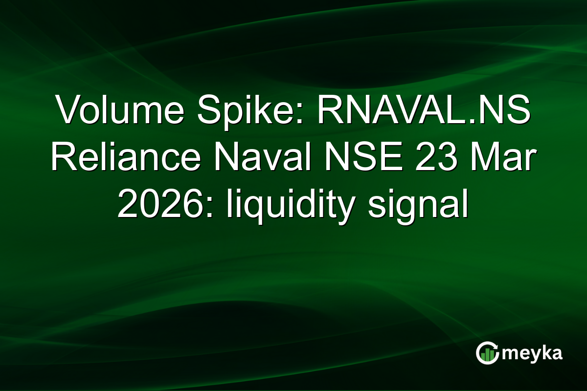 Volume Spike: RNAVAL.NS Reliance Naval NSE 23 Mar 2026: liquidity signal