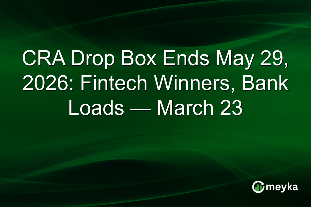 CRA Drop Box Ends May 29, 2026: Fintech Winners, Bank Loads — March 23