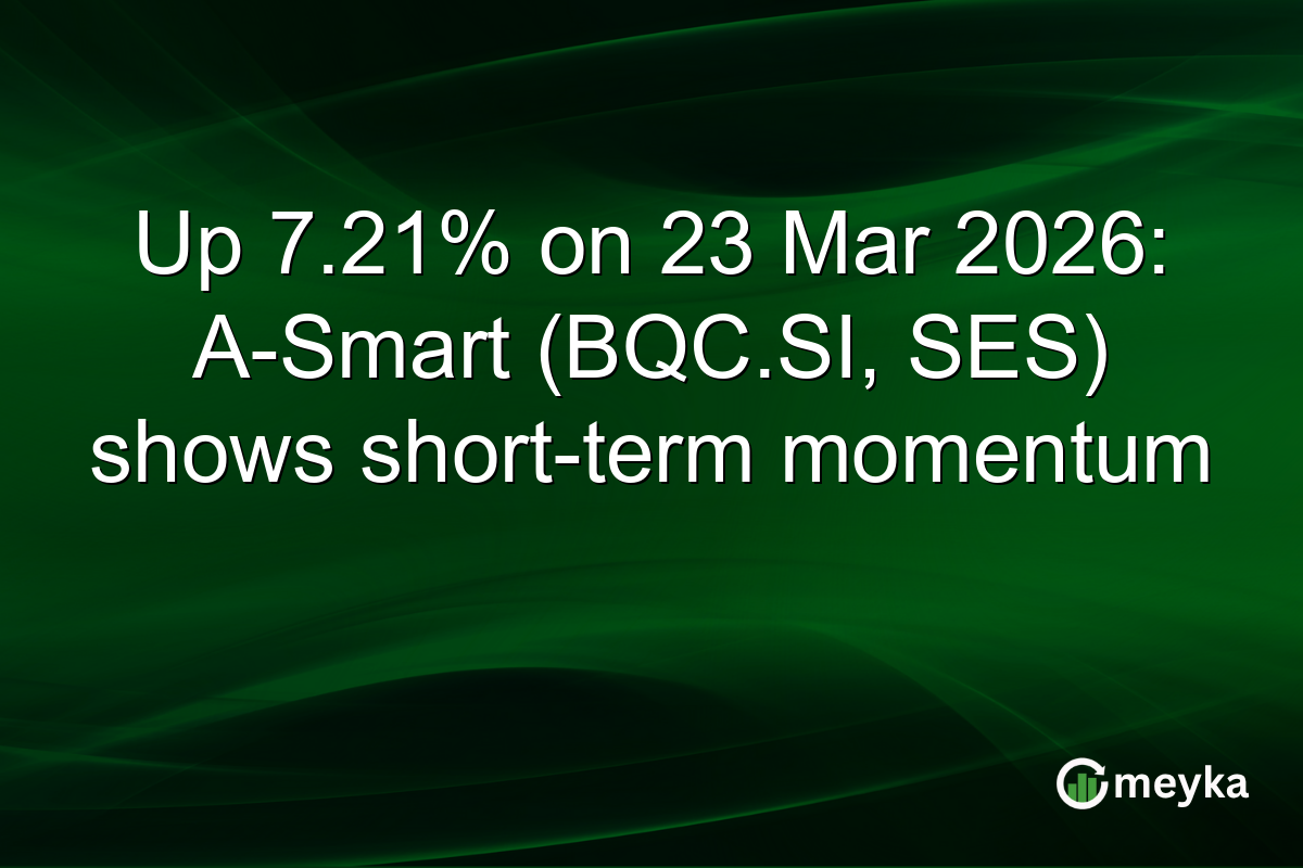 Up 7.21% on 23 Mar 2026: A-Smart (BQC.SI, SES) shows short-term momentum