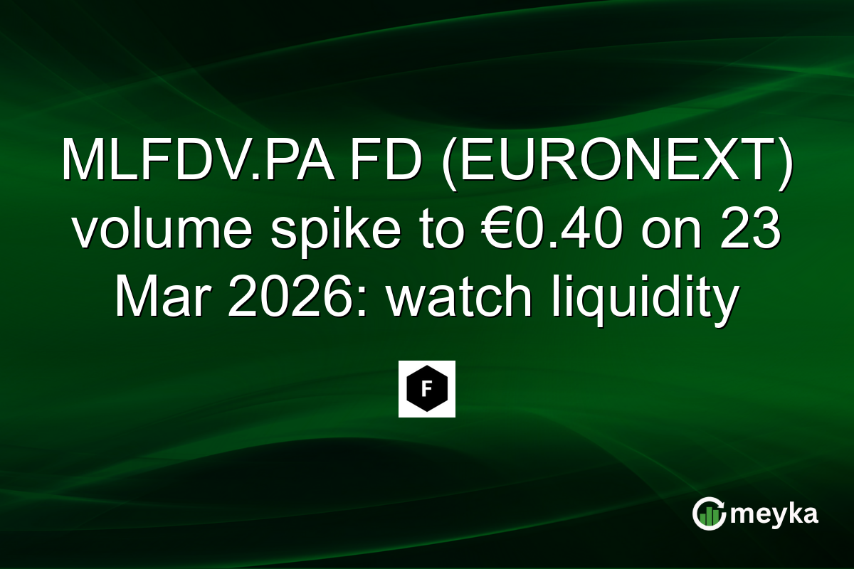 MLFDV.PA FD (EURONEXT) volume spike to €0.40 on 23 Mar 2026: watch liquidity