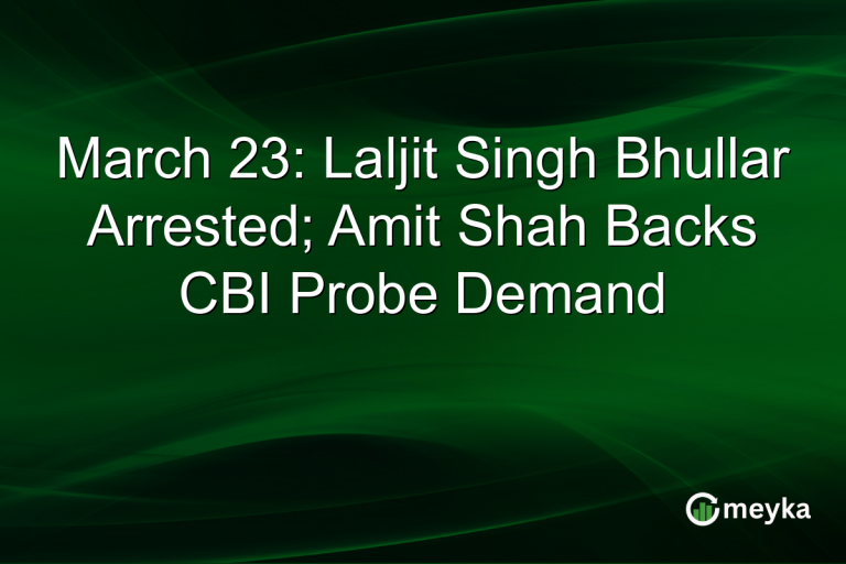 March 23: Laljit Singh Bhullar Arrested; Amit Shah Backs CBI Probe Demand