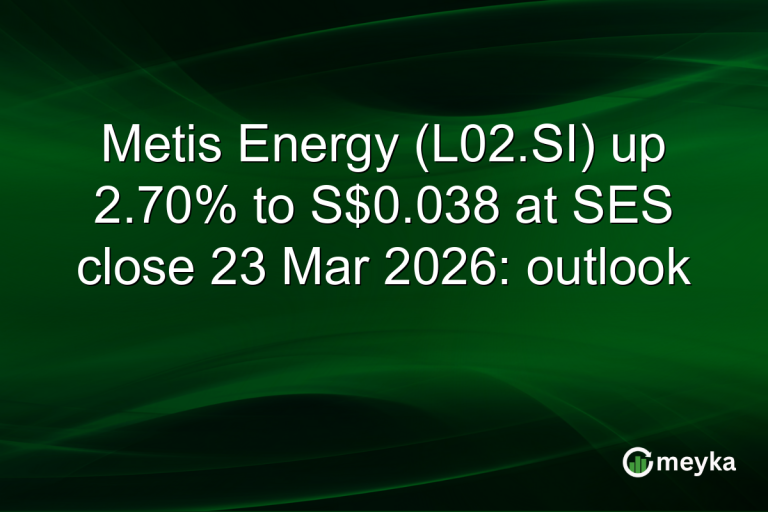 Metis Energy (L02.SI) up 2.70% to S$0.038 at SES close 23 Mar 2026: outlook