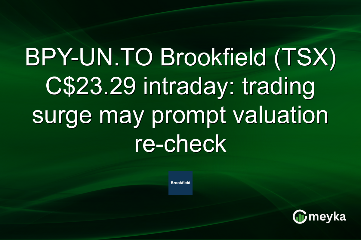 BPY-UN.TO Brookfield (TSX) C$23.29 intraday: trading surge may prompt valuation re-check