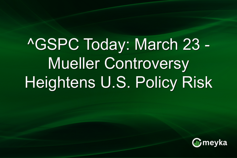^GSPC Today: March 23 - Mueller Controversy Heightens U.S. Policy Risk